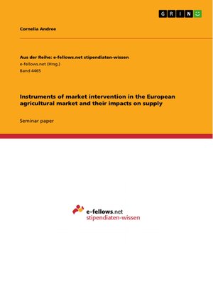 cover image of Instruments of market intervention in the European agricultural market and their impacts on supply